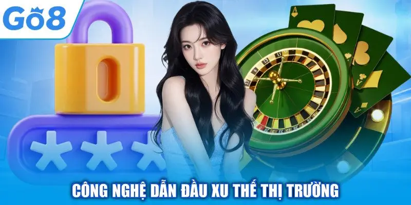 Chính sách bảo mật GO8 3 Công nghệ dẫn đầu xu thế thị trường